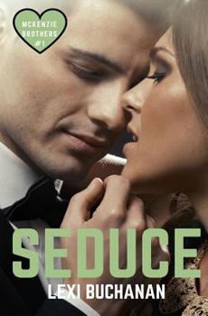 Seduce - Book #1 of the McKenzie Brothers