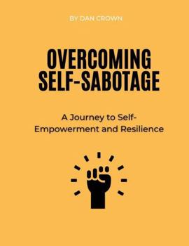 Paperback Overcoming Self-Sabotage: A Journey to Self-Empowerment and Resilience Book