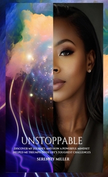 Hardcover Unstoppable: Discover my journey and how a powerful mindset helped me triumph over life's toughest challenges! Book