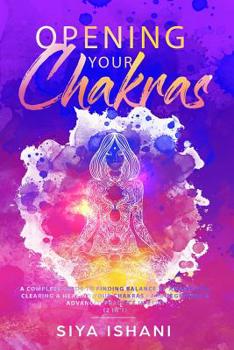 Paperback Opening your Chakras: A complete guide to finding balance by awakening, clearing & healing your chakras - For beginners & advanced practice in Reiki ( Book
