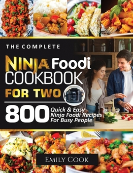 Paperback The Complete Ninja Foodi Cookbook for Two: 800 Quick and Easy Ninja Foodi Recipes for Busy People Book
