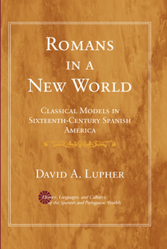 Paperback Romans in a New World: Classical Models in Sixteenth-Century Spanish America Book