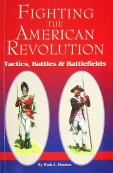 Perfect Paperback Fighting The American Revolution: Tactics, Battles & Battlefields Book