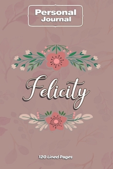 Felicity  Notebook Journal Personal Diary Personalized Name 120 pages Lined (6x9 inches) (15x23cm)