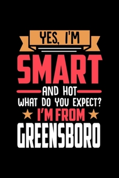 Yes, I'm Smart And Hot What Do You Except I'm From Greensboro: Graph Paper Notebook with 120 pages perfect as math book, sketchbook, workbookand gift