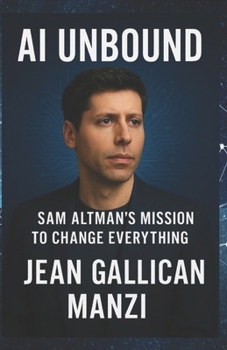 AI Unbound: Sam Altman’s Mission to Change Everything