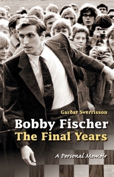 Bobby Fischer: The Final Years--PB: The Final Years