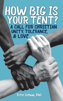 Paperback How Big is Your Tent?: A Call for Christian Unity, Tolerance, and Love Book