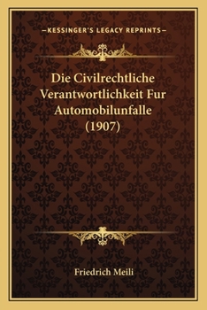 Die Civilrechtliche Verantwortlichkeit Fur Automobilunfalle (1907)