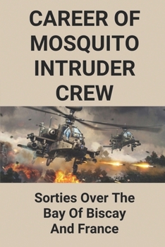 Paperback Career Of Mosquito Intruder Crew: Sorties Over The Bay Of Biscay And France: The Operational Careers Of Wing Commander Gordon Panitz Book