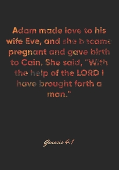 Paperback Genesis 4: 1 Notebook: Adam made love to his wife Eve, and she became pregnant and gave birth to Cain. She said, "With the help o Book