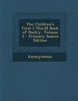 The Children's First [-Third] Book of Poetry Volume 3 - Book  of the Children's First [-Third] Book of Poetry