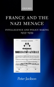 Hardcover France and the Nazi Menace: Intelligence and Policy Making 1933-1939 Book