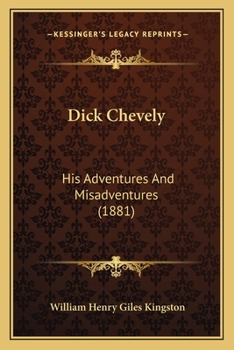 Paperback Dick Chevely: His Adventures And Misadventures (1881) Book