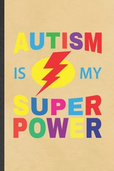 Paperback Autism Is My Super Power: Funny Blank Lined Notebook/ Journal For Autism Awareness, Autism Mom, Inspirational Saying Unique Special Birthday Gif Book