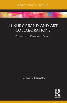 Paperback Luxury Brand and Art Collaborations: Postmodern Consumer Culture Book