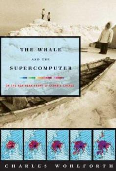 Hardcover The Whale and the Supercomputer: On the Northern Front of Climate Change Book