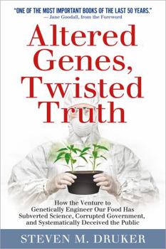Paperback Altered Genes, Twisted Truth: How the Venture to Genetically Engineer Our Food Has Subverted Science, Corrupted Government, and Systematically Decei Book