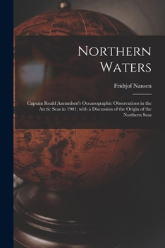 Paperback Northern Waters: Captain Roald Amundsen's Oceanographic Observations in the Arctic Seas in 1901; With a Discussion of the Origin of the Book
