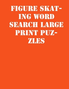 Paperback Figure skating Word Search Large print puzzles: large print puzzle book.8,5x11, matte cover, soprt Activity Puzzle Book with solution [Large Print] Book