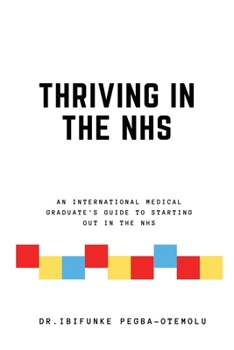 Thriving in the NHS: An International Medical Graduate's Guide to Starting Out in the NHS