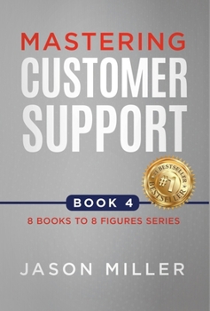 Mastering Customer Support (8 Books to 8 Figures)