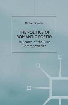 Paperback The Politics of Romantic Poetry: In Search of the Pure Commonwealth Book