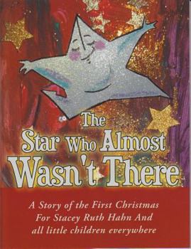 Paperback The Star Who Almost Wasn't There: A Story of the First Christmas for Stacey Ruth Hahn and All Little Children Everywhere Book
