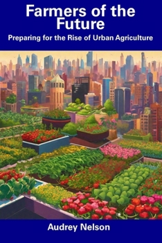 Paperback Farmers of the Future: Preparing for the Rise of Urban Agriculture Book