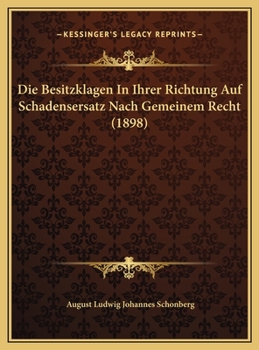 Hardcover Die Besitzklagen In Ihrer Richtung Auf Schadensersatz Nach Gemeinem Recht (1898) [German] Book