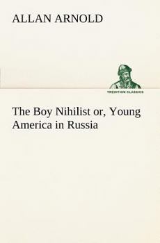 Paperback The Boy Nihilist or, Young America in Russia Book