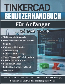 TinkerCA Benutzerhandbuch Für Anfänger: Das vollständige Schritt-für-Schritt-Handbuch zum Erlernen von 3D-Design, elektronischen Schaltkreisen und ... (Tipps und Tricks sowie Profi-Techniken)