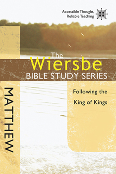 The Wiersbe Bible Study Series: Matthew: Following the King of Kings - Book #27 of the Wiersbe Bible Study