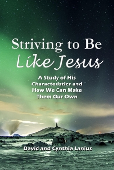 Paperback Striving to Be Like Jesus: A Study of His Characteristics and How We Can Make Them Our Own Book