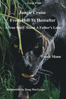 Paperback Jungle Cruise From Hell To Hereafter: A True Story About A Father's Love Book