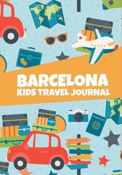 Paperback Barcelona: Kids Travel Journal, Vacations Notebook to Write In with Prompts, Adventures Log Book, Memory Keepsake Diary for Child Book