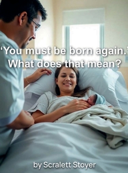 You Must Be Born Again. What Does That Mean?