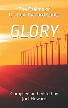 Paperback Glory: the Psalms of Dr. Rev. Richard Gantz: Compiled and edited by Joel Howard Book