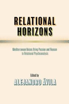 Paperback Relational Horizons: Mediterranean Voices Bring Passion and Reason to Relational Psychoanalysis Book
