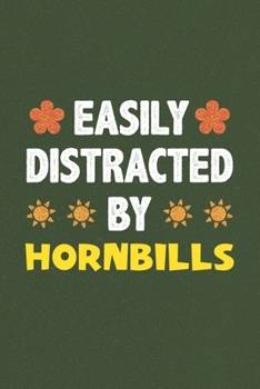 Easily Distracted By Hornbills: A Nice Gift Idea For Hornbills Lovers Funny Gifts Journal Lined Notebook 6x9 120 Pages