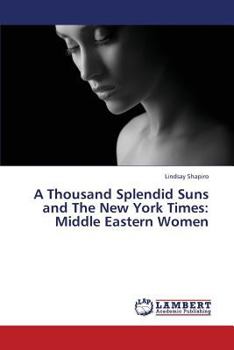 Paperback A Thousand Splendid Suns and the New York Times: Middle Eastern Women Book