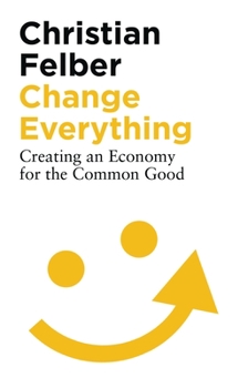 Paperback Change Everything: Creating an Economy for the Common Good Book