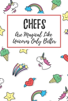 Chefs Are Magical Like Unicorns Only Better: 6x9 Lined Notebook/Journal Funny Gift Idea For Chefs, Cooks