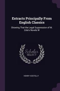 Paperback Extracts Principally From English Classics: Showing That the Legal Suppression of M. Zola's Novels W Book