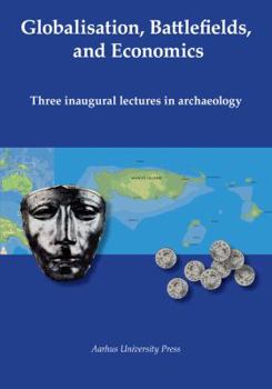 Paperback Globalisation, Battlefields and Economics: Three Inaugural Lectures in Archaeology Book