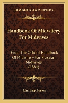 Handbook Of Midwifery For Midwives: From The Official Handbook Of Midwifery For Prussian Midwives