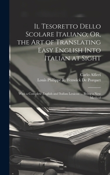 Hardcover Il Tesoretto Dello Scolare Italiano; Or, the Art of Translating Easy English Into Italian at Sight: With a Complete English and Italian Lexicon ... Be [Italian] Book