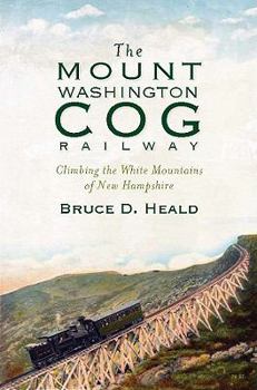 Paperback The Mount Washington Cog Railway: Climbing the White Mountains of New Hampshire Book