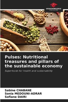 Pulses: Nutritional treasures and pillars of the sustainable economy: Superfoods for health and sustainability