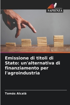 Paperback Emissione di titoli di Stato: un'alternativa di finanziamento per l'agroindustria [Italian] Book